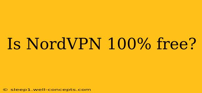 Is NordVPN 100% free?