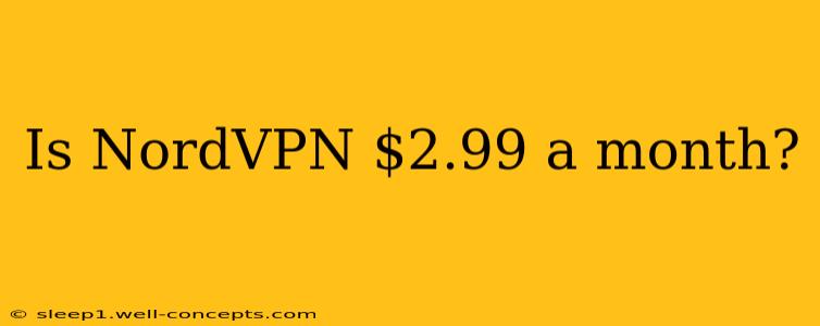 Is NordVPN $2.99 a month?