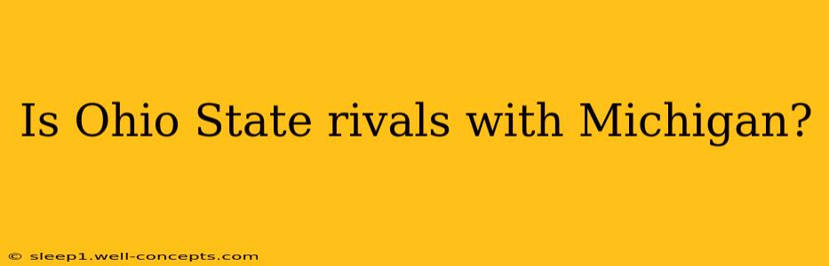 Is Ohio State rivals with Michigan?