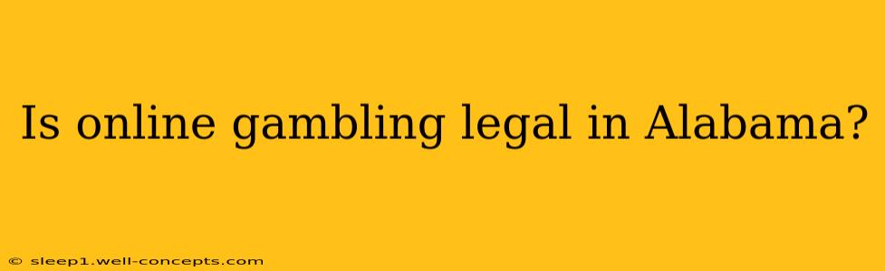 Is online gambling legal in Alabama?