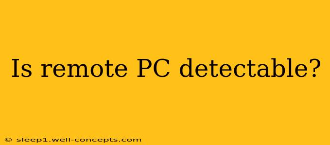 Is remote PC detectable?