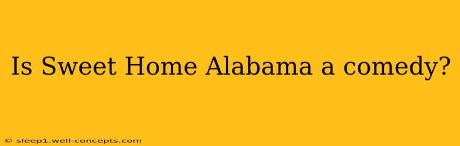 Is Sweet Home Alabama a comedy?