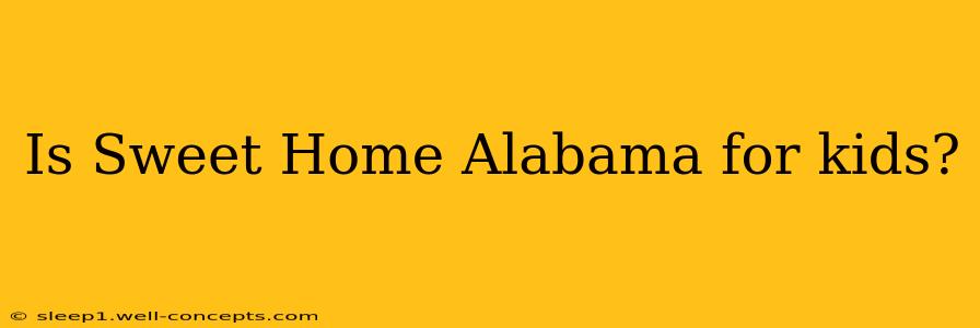 Is Sweet Home Alabama for kids?