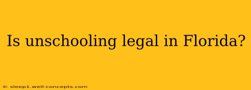 Is unschooling legal in Florida?