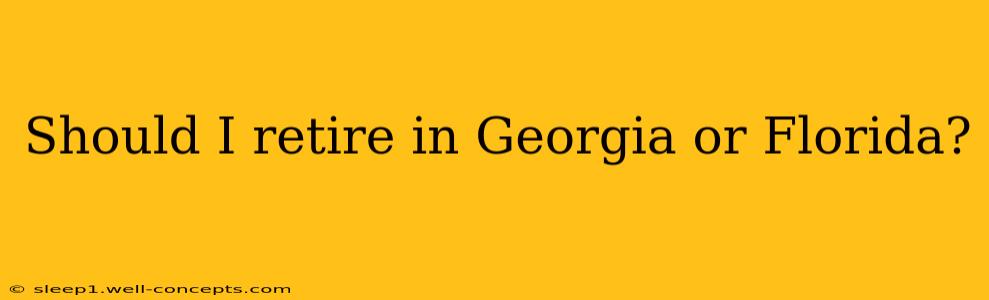 Should I retire in Georgia or Florida?