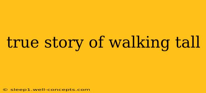 true story of walking tall