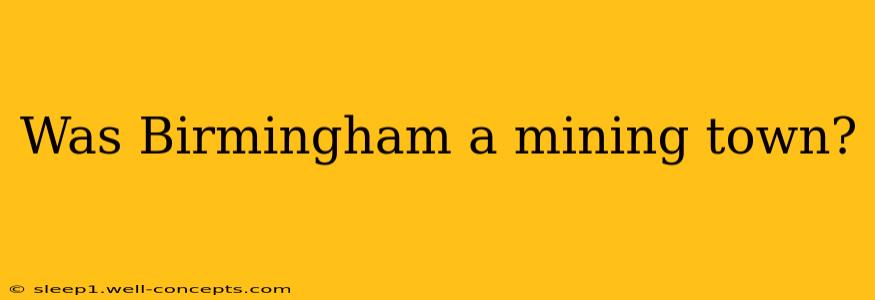 Was Birmingham a mining town?