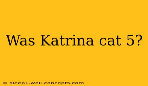 Was Katrina cat 5?