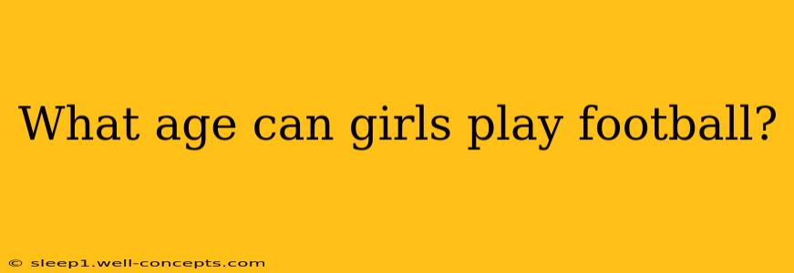 What age can girls play football?