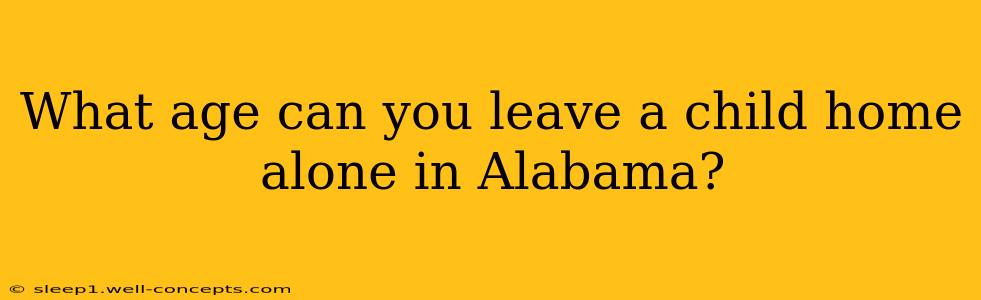 What age can you leave a child home alone in Alabama?