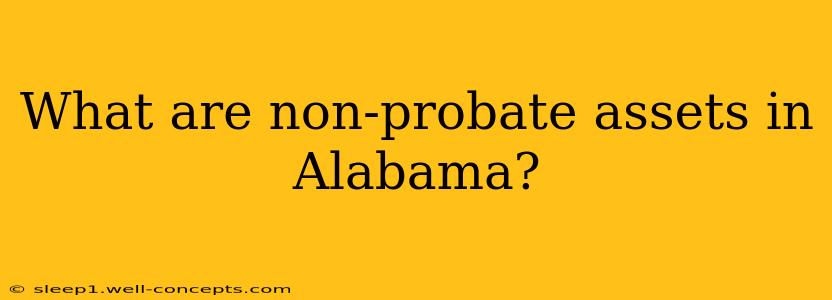 What are non-probate assets in Alabama?