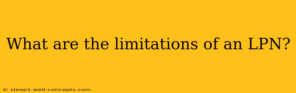 What are the limitations of an LPN?