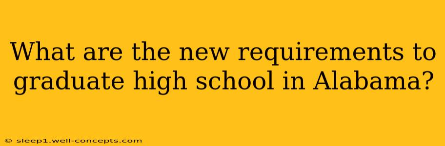 What are the new requirements to graduate high school in Alabama?