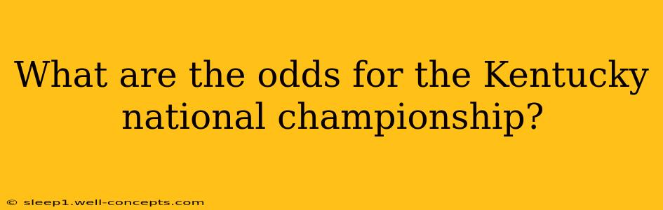 What are the odds for the Kentucky national championship?