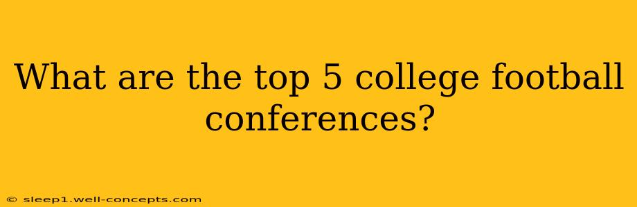 What are the top 5 college football conferences?