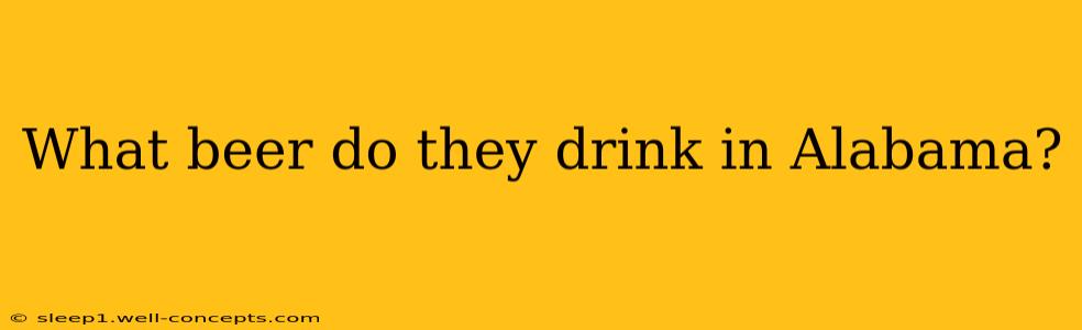 What beer do they drink in Alabama?