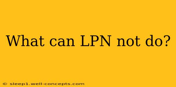 What can LPN not do?