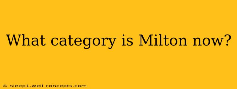 What category is Milton now?