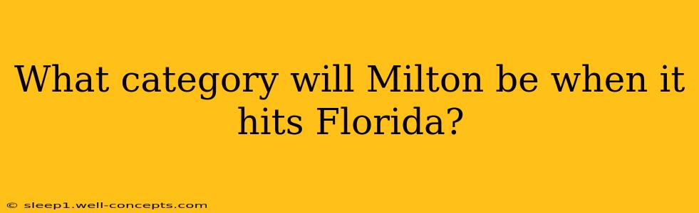 What category will Milton be when it hits Florida?