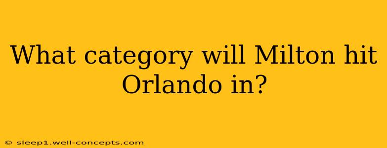 What category will Milton hit Orlando in?