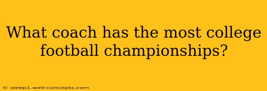 What coach has the most college football championships?