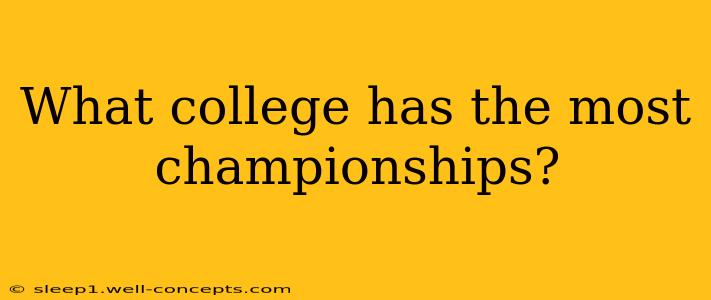 What college has the most championships?