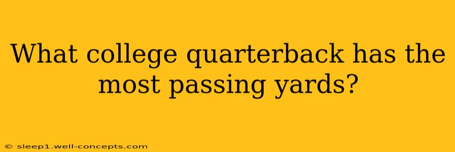 What college quarterback has the most passing yards?