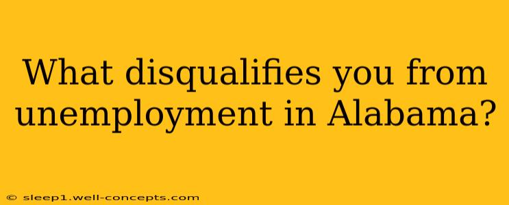 What disqualifies you from unemployment in Alabama?