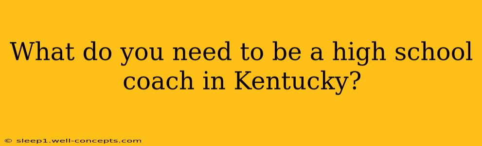 What do you need to be a high school coach in Kentucky?