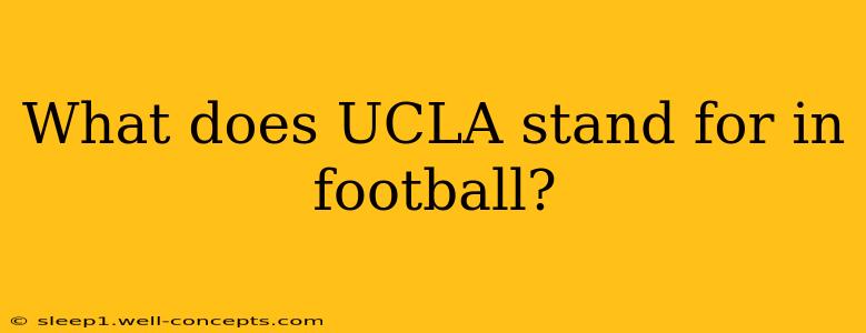 What does UCLA stand for in football?