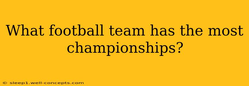 What football team has the most championships?