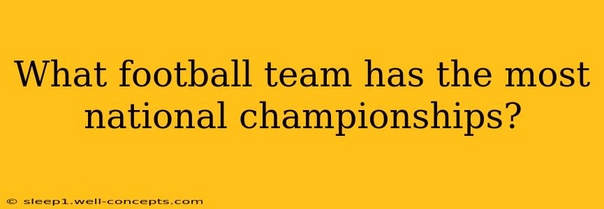 What football team has the most national championships?