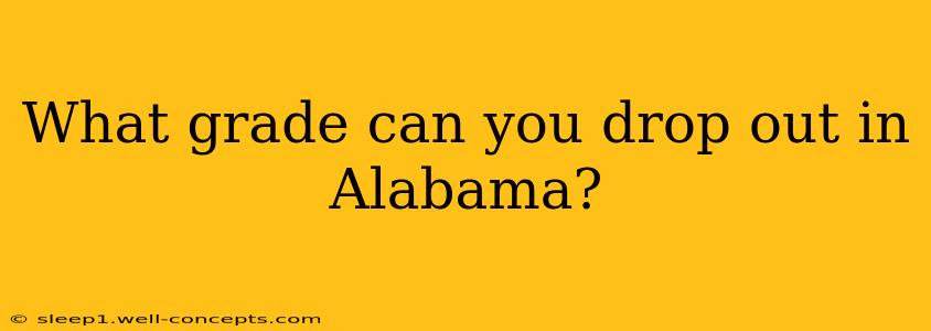 What grade can you drop out in Alabama?