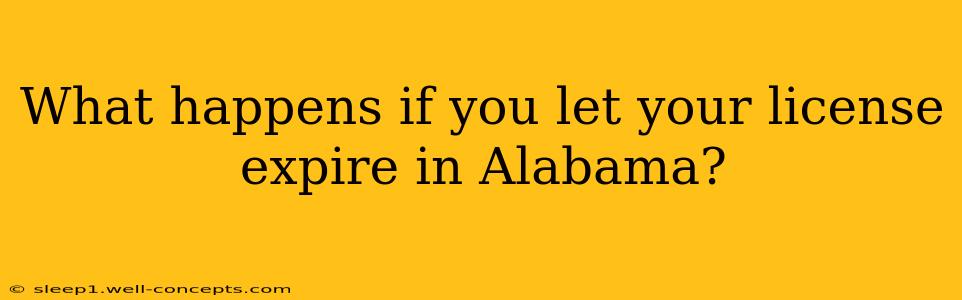 What happens if you let your license expire in Alabama?