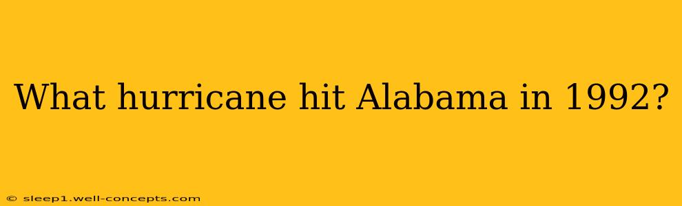 What hurricane hit Alabama in 1992?