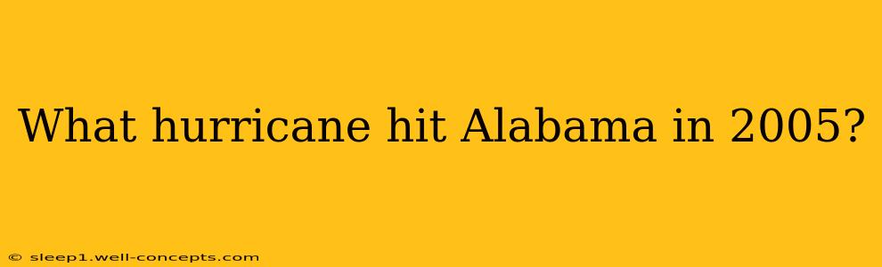 What hurricane hit Alabama in 2005?