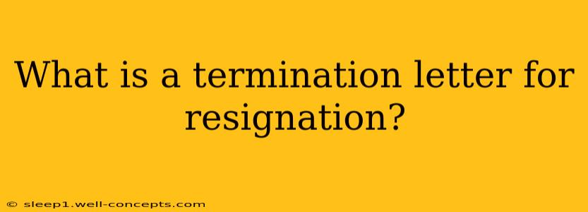 What is a termination letter for resignation?