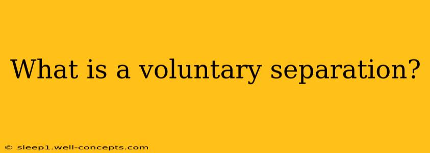 What is a voluntary separation?