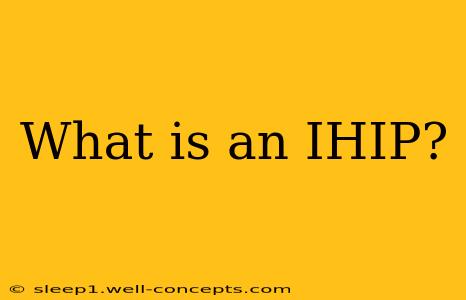 What is an IHIP?