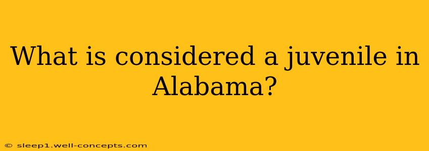 What is considered a juvenile in Alabama?