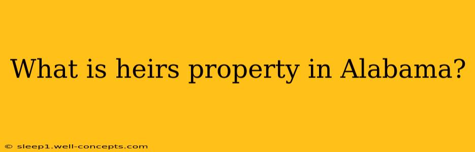 What is heirs property in Alabama?