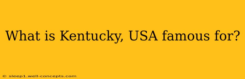 What is Kentucky, USA famous for?