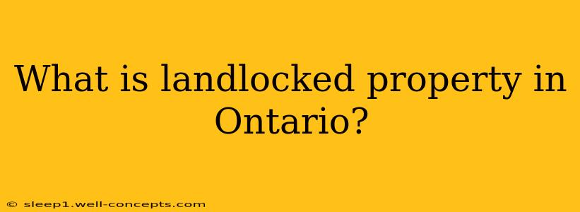 What is landlocked property in Ontario?