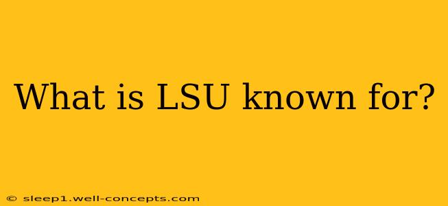 What is LSU known for?