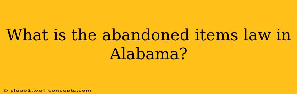 What is the abandoned items law in Alabama?