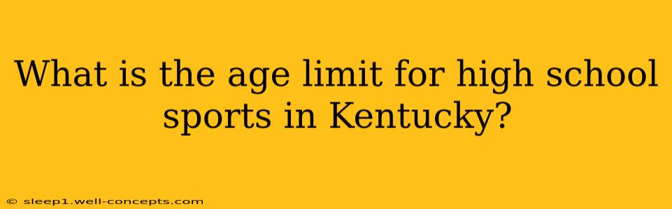 What is the age limit for high school sports in Kentucky?