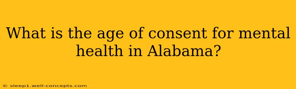 What is the age of consent for mental health in Alabama?