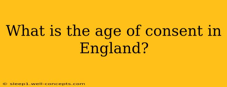 What is the age of consent in England?