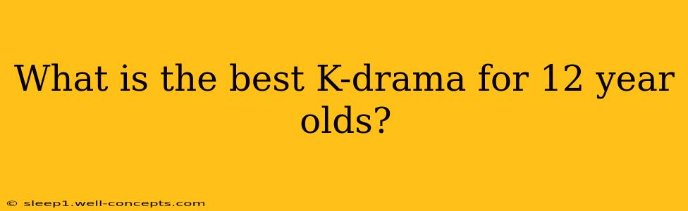 What is the best K-drama for 12 year olds?