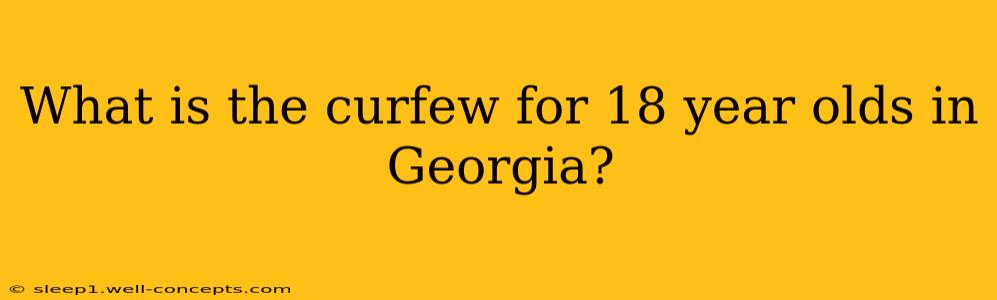 What is the curfew for 18 year olds in Georgia?